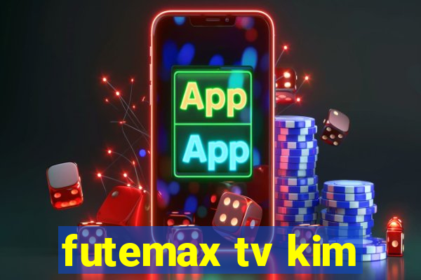 futemax tv kim